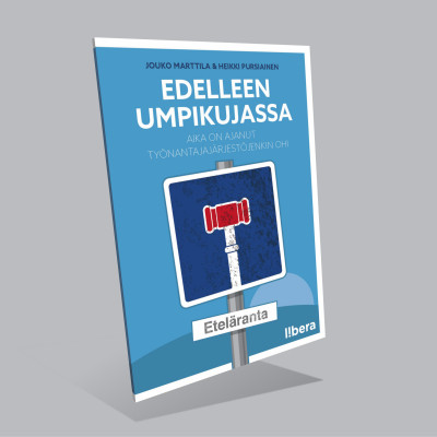 Tulossa: Edelleen umpikujassa – Aika on ajanut työnantajajärjestöjenkin ohi