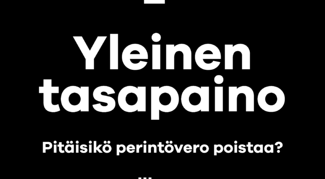 Yleinen tasapaino – Pitäisikö perintövero poistaa?
